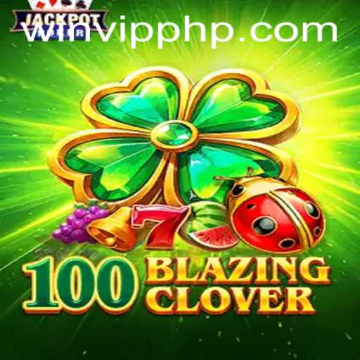 Exploring the Exciting World of 100BlazingClover: A Modern Gaming Phenomenon